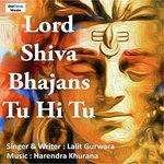 Lord Shiva Bhajans Tu Hi Tu - Harendra Khurana Song Download